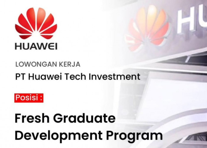 Lowongan Kerja Terbaru PT Huawei Tech Investment Tersedia 9 Posisi Jabatan Menarik untuk Fresh Graduate