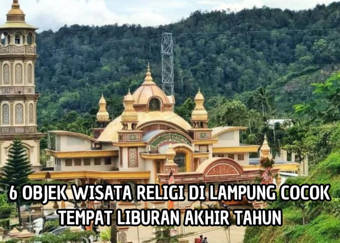 Bukan Hanya Pantai, Ada 6 Objek Wisata Religi di Lampung yang Bisa Jadi Tujuan Liburan Akhir Tahun