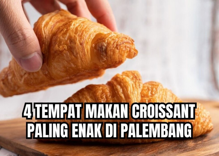 4 Tempat Makan Croissant Paling Enak di Palembang, Crispy di Luar Lembut di Dalam