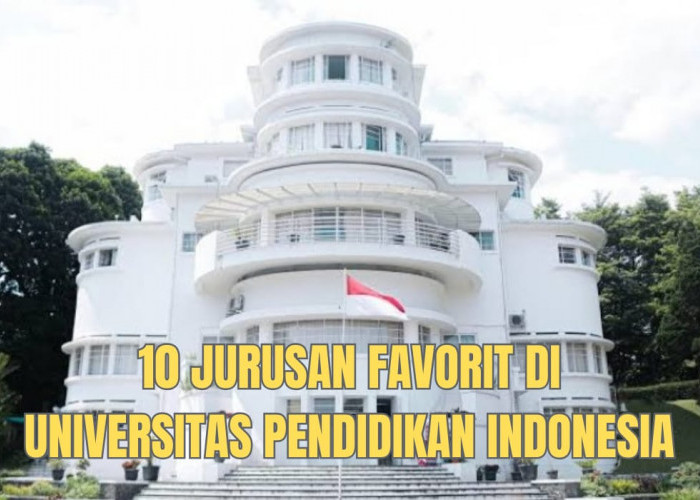 10 Jurusan Favorit di Universitas Pendidikan Indonesia, Tahun Depan Bakal Lebih Ketat?