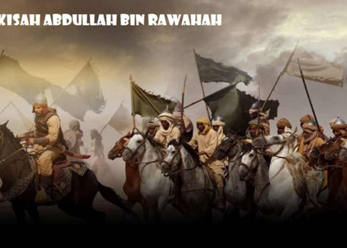 KISAH SAHABAT NABI: Abdullah bin Rawahah, Penyair yang Membakar Semangat Juang Kaum Muslimin 