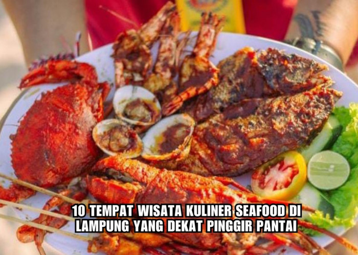 Rekomendasi 10 Tempat Wisata Kuliner Seafood di Lampung, Dekat Pinggir Pantai, Enak dan Relatif Terjangkau