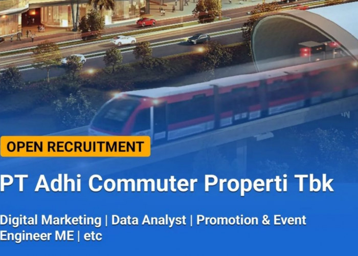 Ada 6 Posisi Jabatan Berikut Ini Lowongan Kerja Terbaru PT Adhi Commuter Properti Tbk