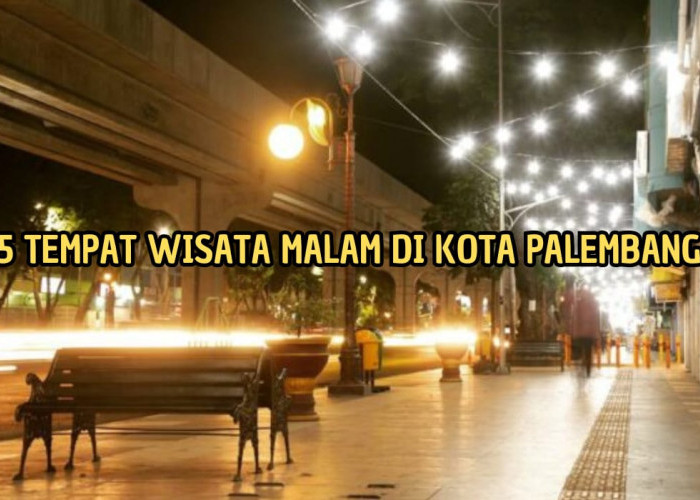 5 Objek Wisata Malam Hari Terindah di Palembang yang Cocok Dikunjungi Wisatawan, Menarik dan Penuh Atraksi!