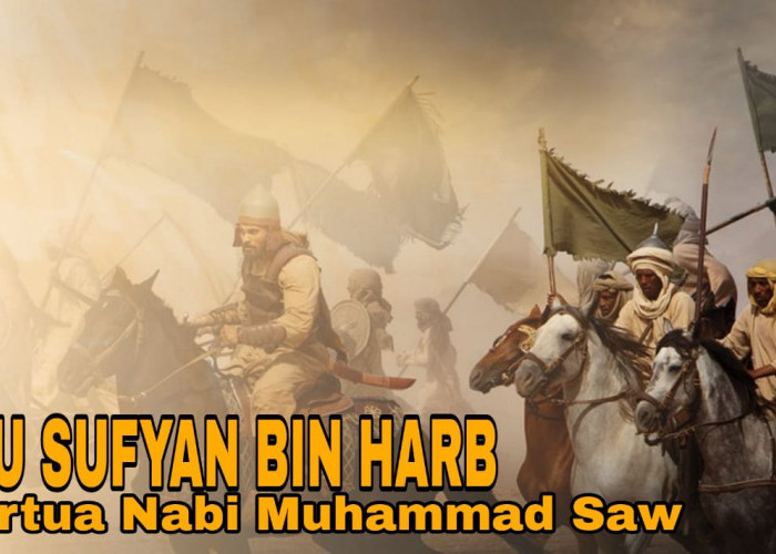 Mengenal Mertua Rasulullah SAW Abu Sufyan Bin Harb, Sang Ahli Strategi Perang