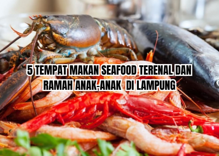 5 Tempat Makan Seafood Terenak di Lampung, Menu dan Porsinya Pas untuk Keluarga, Harga Mulai Rp17.000 
