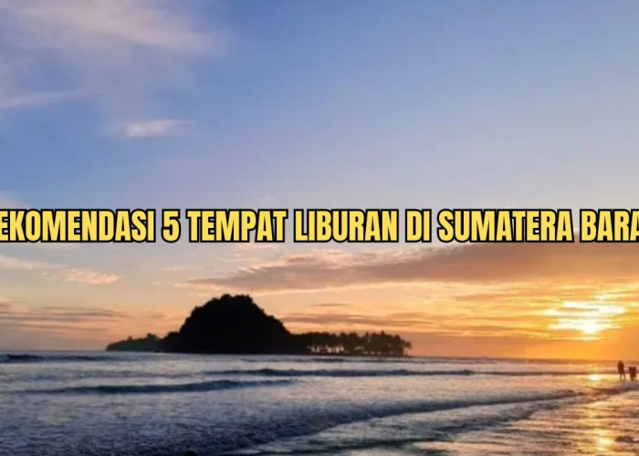 5 Tempat Wisata Liburan Tahun Baru di Sumatera Barat, Nomor 3 Beri Banyak Pelajaran Hidup