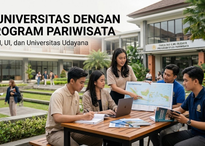 Peluang Kerjanya Luas dan Menjanjikan! Ini 3 Kampus Pariwisata Terbaik di Indonesia Incaran Calon Mahasiswa