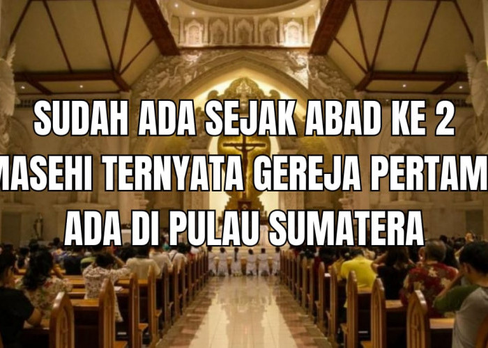 Sudah Ada Sejak Abad ke 2 Masehi, Ternyata Gereja Pertama Ada di Pulau Sumatera, Penasaran?