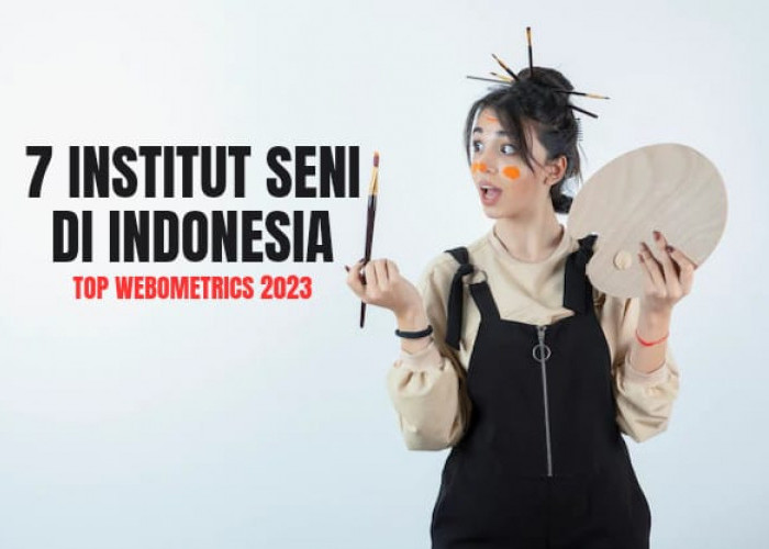 7 Institut Seni Terbaik di Indonesia Versi Webometrics 2023, Ada Kampusmu?
