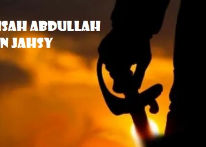 KISAH SAHABAT NABI: Abdullah bin Jahsy, Pimpinan Askar Islam Pertama 