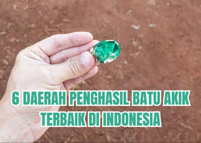 Nomor 1 Bukan Baturaja, Berikut 6 Daerah Penghasil Batu Akik Terbaik di Indonesia, Juaranya Daerah Ini!