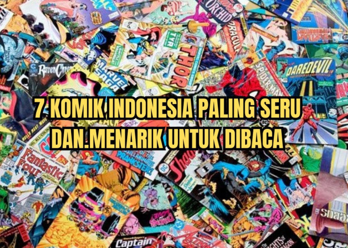 Dari Super Hero hingga Misteri, Inilah 7 Komik Indonesia Paling Seru dan Menarik Untuk Dibaca, Dicatat Ya!