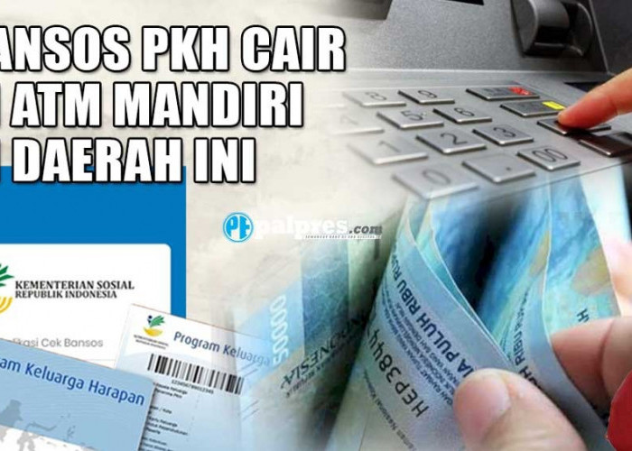 Bansos PKH Cair di ATM Mandiri Mulai 30 Mei hingga 15 Juni 2023 di Daerah Ini 