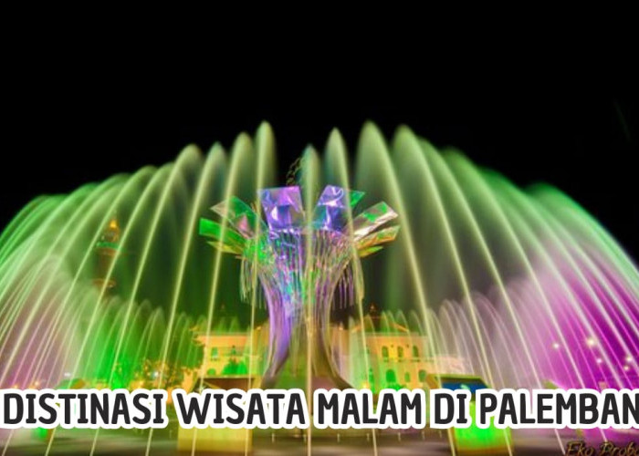 7 Destinasi Wisata Malam di Palembang, Hiburannya Meriah Keindahannya Bikin Mata Susah Terpejam