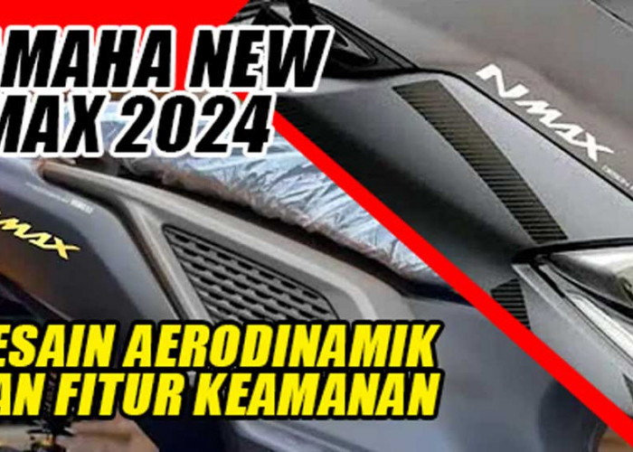 Inilah Generasi Baru Yamaha New NMAX 2024, Desain Aerodinamik dan Fitur Keamanan Terbaru