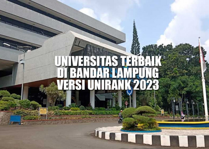 8 Universitas Terbaik di Bandar Lampung yang Masuk Rangking Dunia versi UniRank 2023, UNILA Bukan yang Pertama