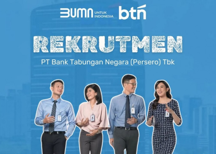 Penerimaan Karyawan BUMN Bank BTN Seluruh Indonesia Lowongan Kerja Besar-besaran, Begini Cara Daftarnya!