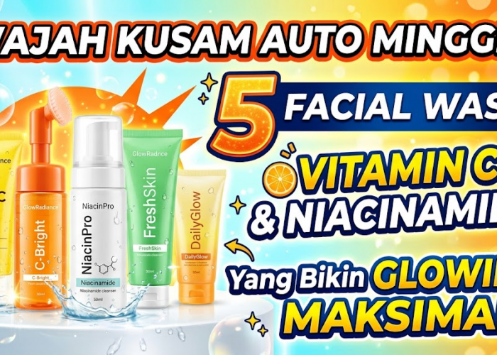 Wajah Kusam Auto Minggir! 5 Facial Wash Vitamin C dan Niacinamide yang Bikin Glowing Maksimal 