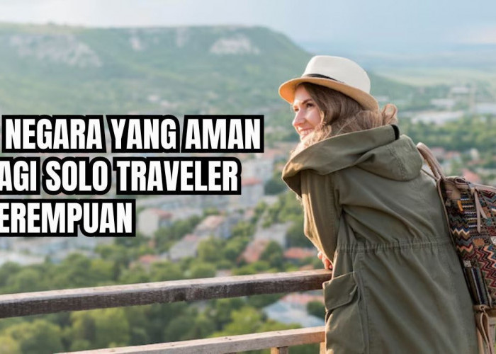 Me Time Jadi Enjoy! Ini 8 Negara yang Aman untuk Solo Traveler Perempuan, Indonesia Masuk Daftar?