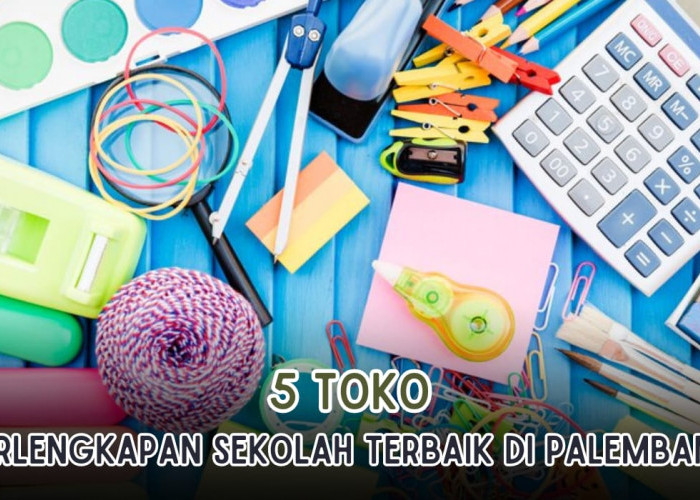 5 Toko Perlengkapan Sekolah Terbaik di Palembang, Harga Terbaik dan Serba Ada, Ini Alamat Lengkapnya!