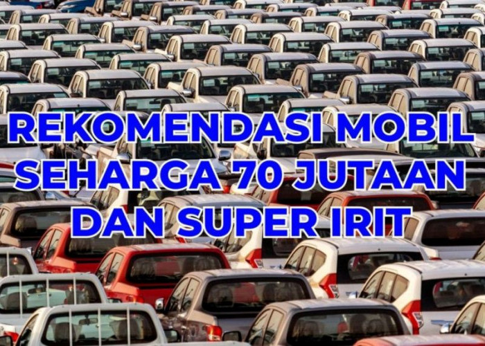 Inilah 3 Mobil Recommended Seharga 70 Jutaan dan Super Irit, Nomor 3 Idola Para Istri! 