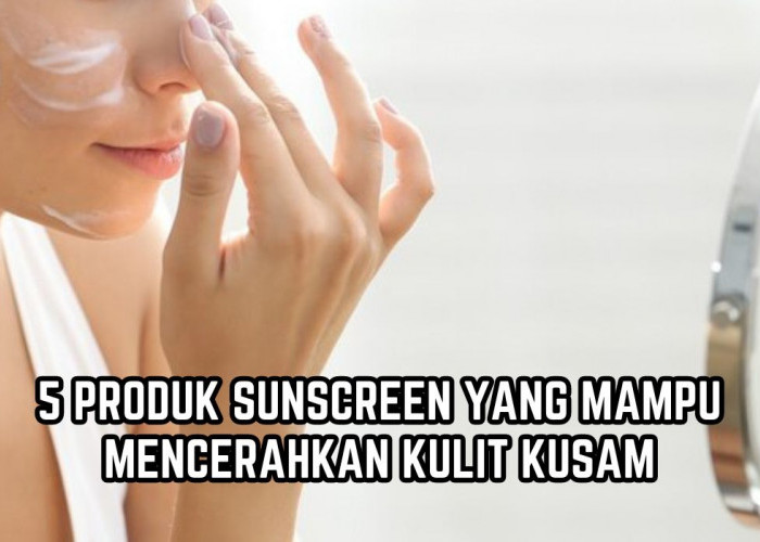 Selain Melindungi dari Sinar UV, 5 Sunscreen Ini Mampu Mencerahkan Kulit Kusam, Sudah BPOM