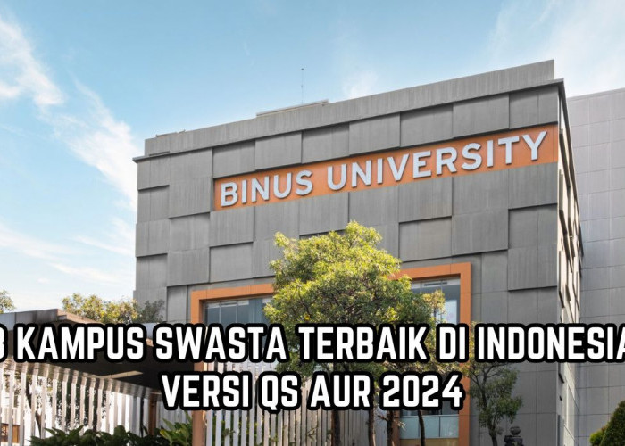 Selain PTN, Ini 8 Kampus Swasta Terbaik di Indonesia Versi QS AUR 2024, Ada yang Memiliki 52 Program Studi