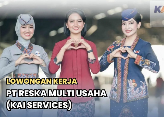 Lowongan Kerja KAI Services/PT Reska Multi Usaha untuk Lulusan SMA/SMK, Ini Posisi dan Cara Lamarnya