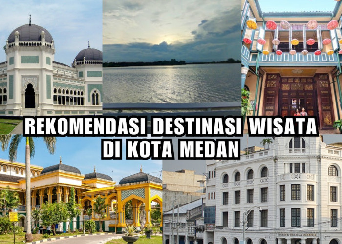 Tak Hanya Danau Toba, 5 Rekomendasi Destinasi Wisata di Kota Medan, Cek di Sini Jam Buka-Harga Tiketnya!