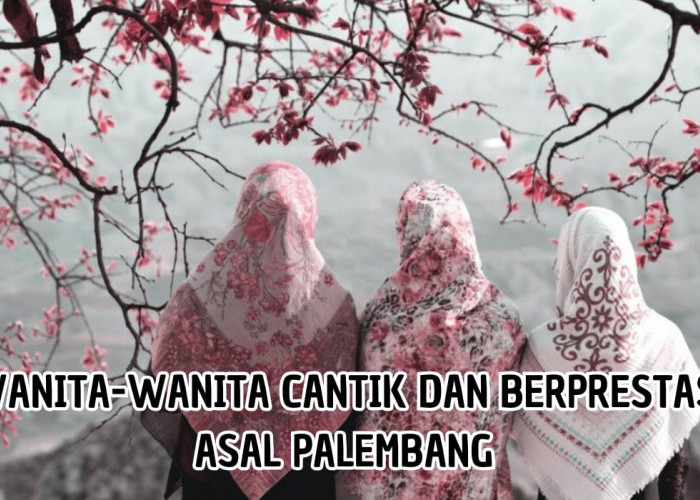 Cantik dan Menawan! Inilah 5 Wanita Cantik dan Berprestasi Asal Palembang