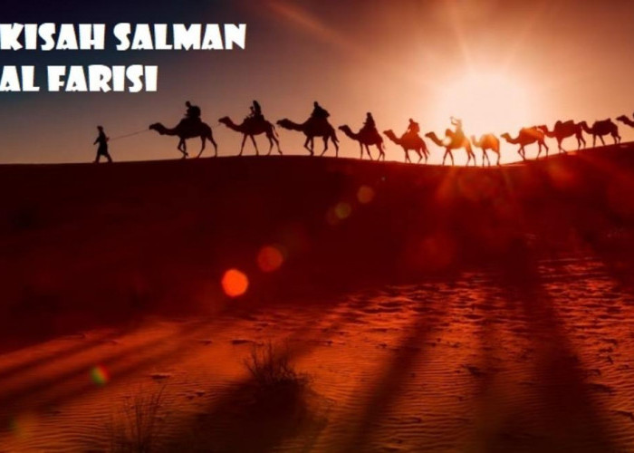 KISAH SAHABAT NABI: Salman Al Farisi, Ahli Perang dari Persia Bergelar Luqmanul Hakim