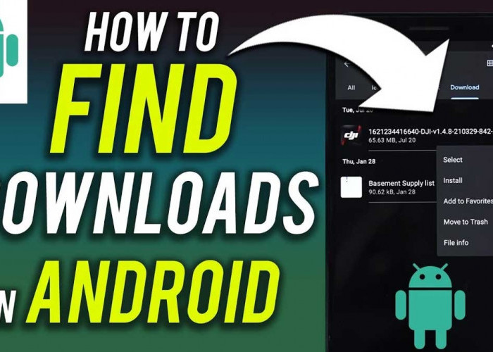 Bingung Cari File Hasil Download di Ponsel Android, Ada Cara yang Gampang kok!