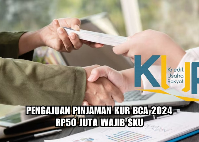 Pengajuan Pinjaman KUR BCA 2024 Rp50 Juta Wajib SKU, Cek Persyaratan Lainnya Agar Pinjaman Disetujui