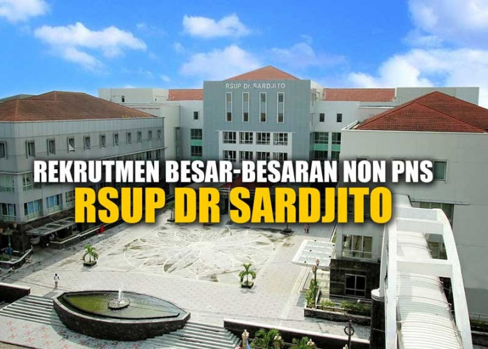 Lowongan Kerja: Rekrutmen Besar-besaran Non PNS RSUP Dr Sardjito Ada 4 Posisi Jabatan dan 168 Tenaga Kerja