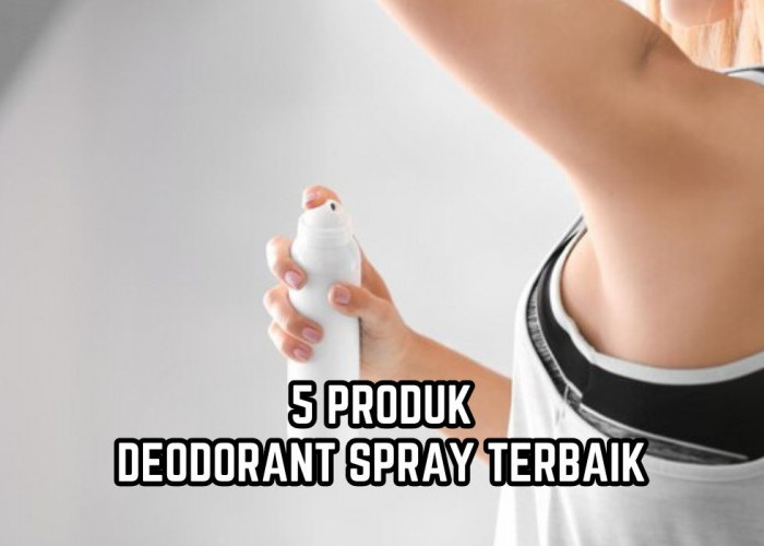 Badan Segar Wangi Sepanjang Hari, Ini 5 Deodorant Spray Terbaik yang Tidak Bikin Ketiak Hitam