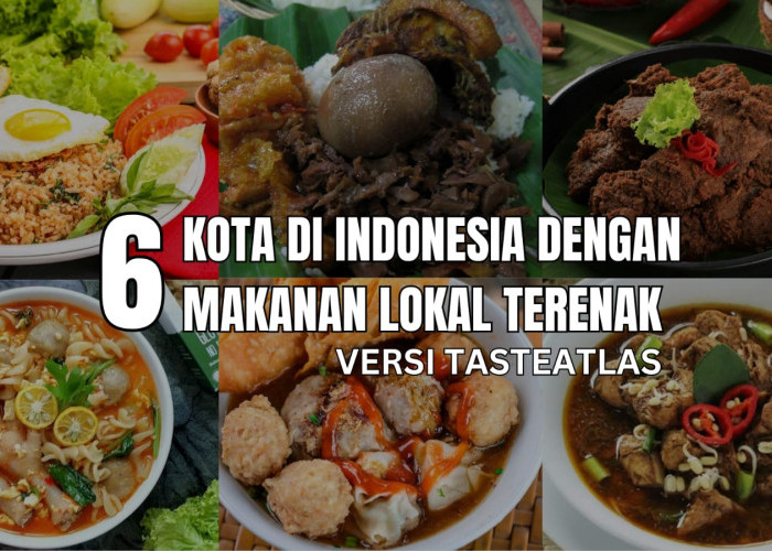 6 Kota di Indonesia dengan Kuliner Terenak di Dunia Versi TasteAtlas, Kota Kamu Termasuk?