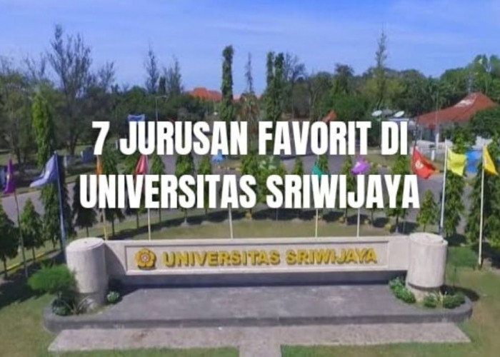 7 Jurusan Kuliah Paling Favorit di Universitas Sriwijaya, Kampus Terbaik di Sumatera Selatan, Ada Idamanmu?
