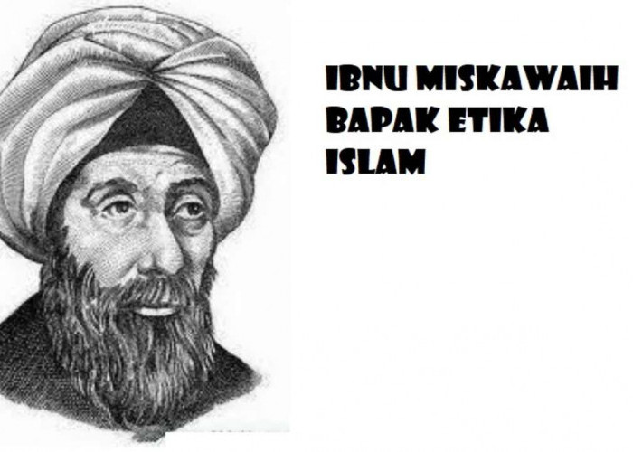 Ibnu Miskawaih, Cendekiawan Muslim yang Dijuluki sebagai Bapak Etika Islam