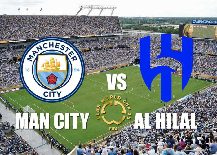 Prediksi Manchester City vs Al Hilal - Preview, Kabar Tim dan Susunan Pemain Piala Dunia Klub FIFA 2025