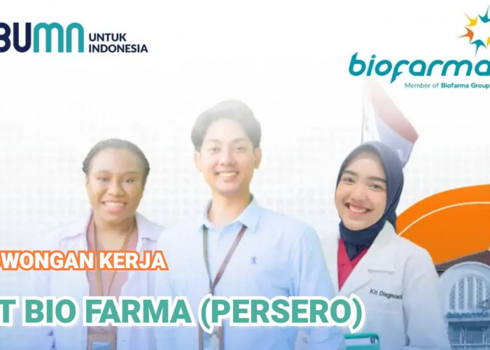 Lowongan Kerja BUMN PT Bio Farma (Persero), Perhatikan Posisi dan Begini Cara Lamarnya!