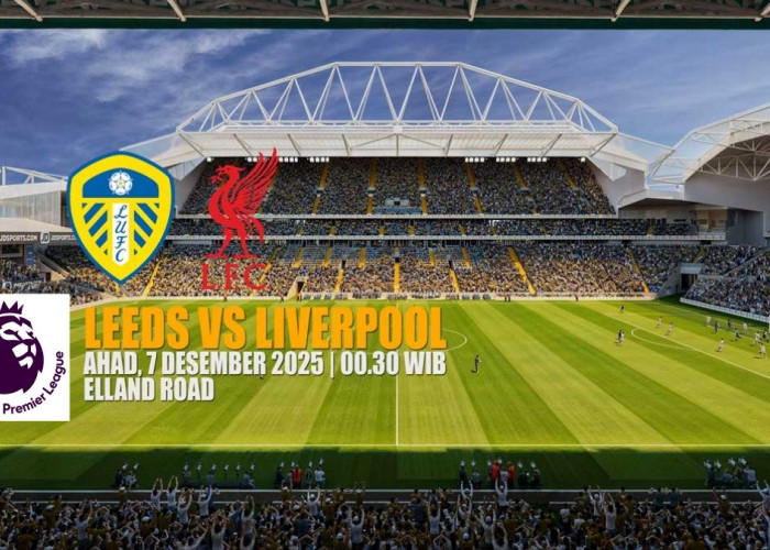 Prediksi Liga Primer Leeds United vs Liverpool - Preview dan Susunan Pemain