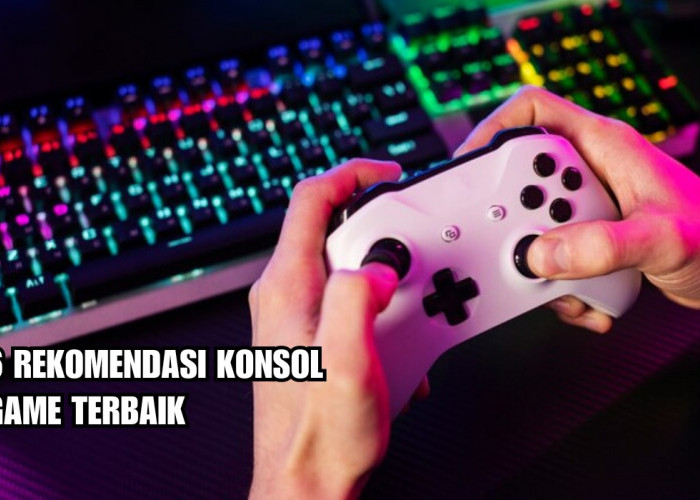 Inilah 6 Konsol Game Terbaik, Pengalaman Gaming Lebih Seru, Lengkap Harganya