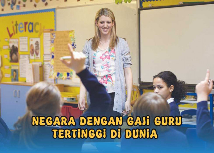 Gajinya Menggiurkan! Inilah 10 Negara dengan Gaji Guru Tertinggi, Indonesia Peringkat Berapa Ya?