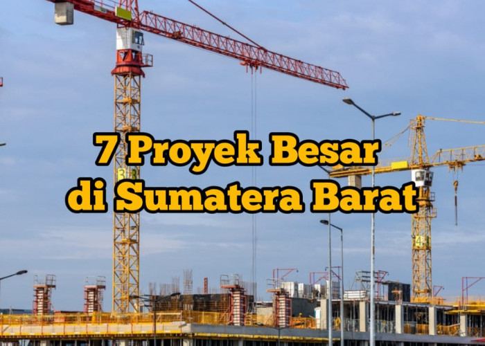 7 Proyek Besar di Sumatera Barat, Nilainya Miliaran hingga Triliunan, Nomor 6 Diduga Mangkrak?