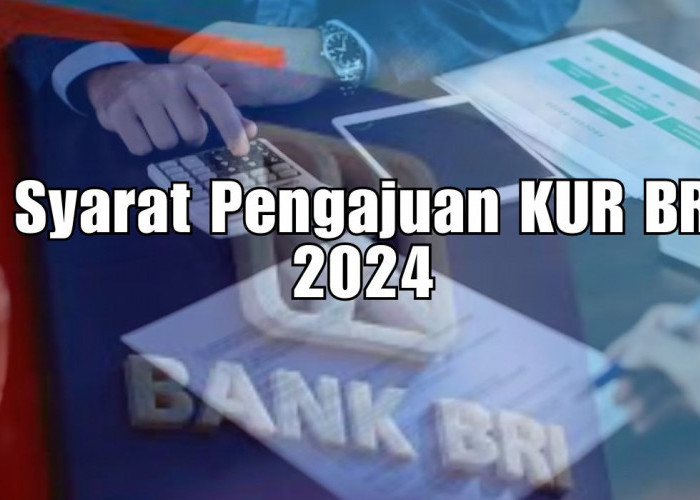 Simak Syarat Pengajuan KUR BRI 2024 untuk Pinjaman Tanpa Jaminan hingga Rp50 Juta