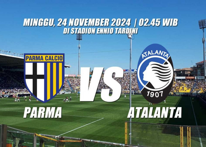 Serie A Parma vs Atalanta-Preview, Kabar Tim, Susunan Pemain dan Prediksi Skor 'Perburuan Kemenangan Ketujuh'