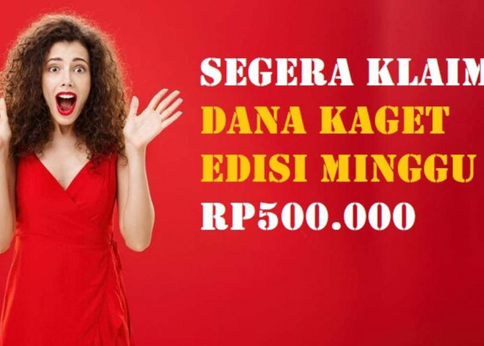 DANA Kaget Minggu 11 Mei 2024 Auto Cair hingga Rp500.000, Klik Link Saldo Gratis, Bisa untuk Modal Liburan!