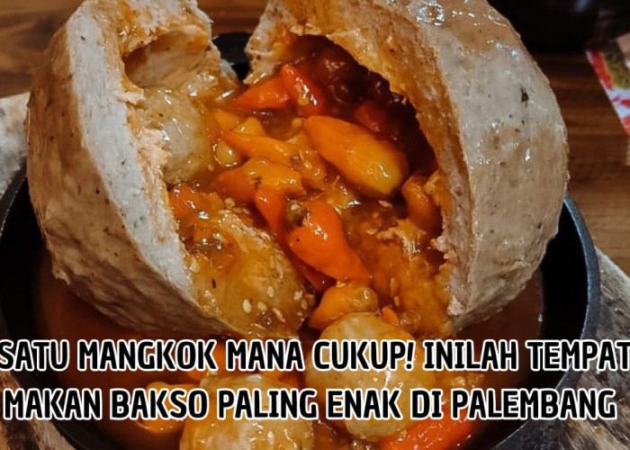 Tempat Makan Bakso Favorit di Palembang, Rasanya Bikin Pembeli Kembali Lagi