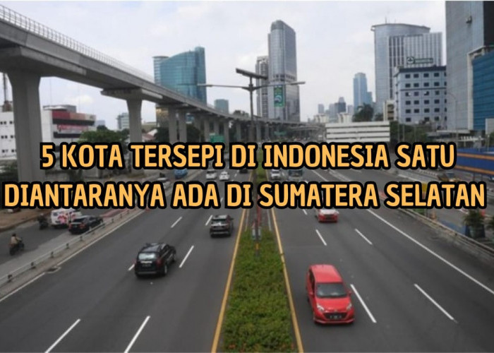 5 Kota Tersepi di Indonesia, Satu Diantaranya Ada di Sumatera Selatan